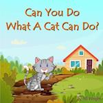 Can You Do What A Cat Can Do?: A fun, interactive, rhyme-based, question and answer book for kids ages 3-5 years. 