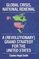Global Crisis, National Renewal: A (Revolutionary) Grand Strategy for the United States 