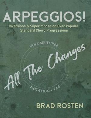 ARPEGGIOS!: Inversions And Superimposition Over Popular Standard Chord Progressions Volume 3