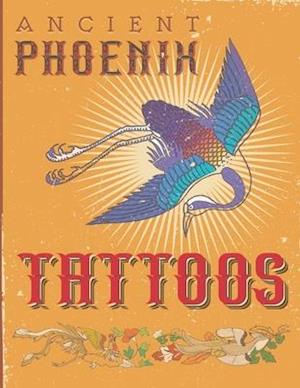 Ancient Phoenix Tattoo: Coloring book for people who love ancient phoenix, dragon and unicorn tattoos