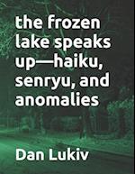 The frozen lake speaks up-haiku, senryu, and anomalies