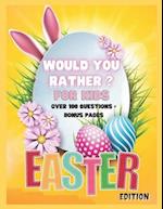 Would You Rather? For Kids. Easter Edition. Over 100 Questions + Bonus Pages