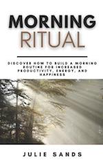 Morning Ritual: Discover How To Build a Morning Routine For Increased Productivity, Energy, and Happiness | A Step-By-Step Guide 