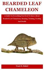 Bearded Leaf Chameleon: A Guide On Everything You Need To Know About Bearded Leaf Chameleon, Housing, Training, Feeding And Health 