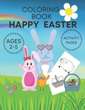 Happy Easter coloring book activity pages ages 2-5: Adorable and fun book for kids- cute bunnies, eggs, chicks and farm animals!