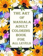 The art of mandala adult coloring book for all levels