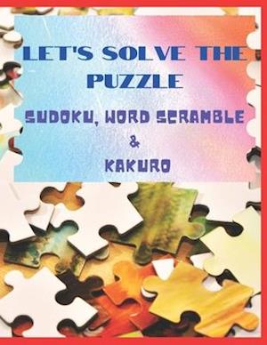 Let's solve the puzzle Sudoku, Word Scramble & Kakuro: Activity Puzzle Book, Brain Game