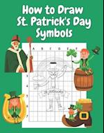 How to Draw St Patricks Day Symbols: Step by Step Drawing Book for Kids Art Learning Pretty Design Characters Perfect for Children Beginning Sketching