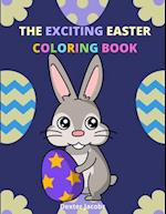 The Exciting Easter Coloring book: A Fun Easter Coloring Book for Kids of All Ages 