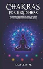 Chakras for Beginners: The Complete Guide to Awaken and Balance your Chakras, Learn to Chakra Meditation Techniques of Yoga Therapy, and Achieve Highe