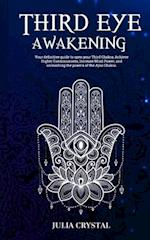 Third Eye Awakening: Your Definitive Guide to Open Your Third Chakra, Achieve Higher Consciousness Enhance Intuition & Psychic Abilities Through Spiri