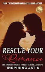 Rescue Your Romance: The Simplest Secrets To Master Your Love Life 
