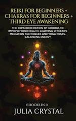 Reiki for Beginners + Chakras for Beginners + Third Eye Awakening: The Expanded Edition of 3 books to Improve Your Health, Learning Effective Mediatio