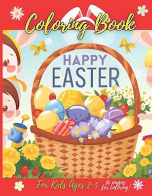 Happy Easter Coloring Book For Kids Ages 2-5