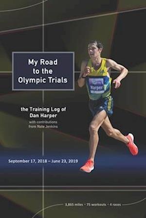 My Road to the Olympic Trials: the Training Log of Dan Harper