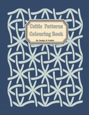 Celtic Patterns Colouring Book: 49 Relaxing Anti Stress Unique Patterns for Adults, Teenagers