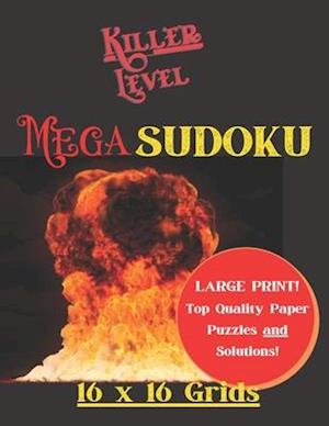 KILLER LEVEL MEGA SUDOKU 16X16 Grids: Large Print, Easy to Read MEGA SUDOKU Puzzles and Solutions, 8.5" X 11", A Great Gift Idea