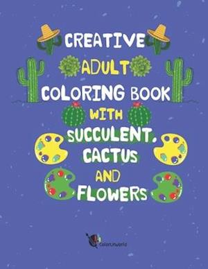 Creative Adult Coloring Book with Succulent, Cactus and Flowers : Desert Coloring Books with Wildflowers