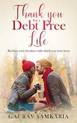 THANK YOU FOR A DEBT FREE LIFE: Reclaim your freedom with which you were born 