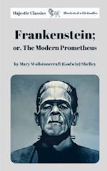 Frankenstein; or, The Modern Prometheus by Mary Wollstonecraft (Godwin) Shelley (Majestic Classics & Illustrated with doodles) 