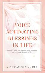 VOICE ACTIVATING BLESSINGS IN LIFE: 50 things I want you to know about attracting and receiving blessings in life. 