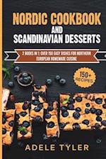 Nordic Cookbook And Scandinavian Desserts: 2 Books In 1: Over 150 Easy Dishes For Northern European Homemade Cuisine 