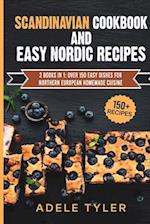 Scandinavian Cookbook And Easy Nordic Recipes: 2 Books In 1: Over 150 Easy Dishes For Northern European Homemade Cuisine 