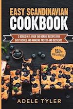 Easy Scandinavian Cookbook: 2 Books In 1: Over 150 Nordic Recipes For Easy Dishes And Amazing Pastry And Desserts 