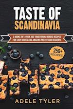 Taste Of Scandinavia: 3 Books In 1: Over 200 Traditional Nordic Recipes For Easy Dishes And Amazing Pastry And Desserts 