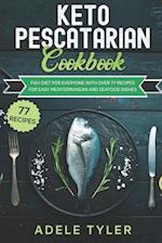 Keto Pescatarian Cookbook: Fish Diet For Everyone With Over 77 Recipes For Easy Mediterranean And Seafood Dishes 