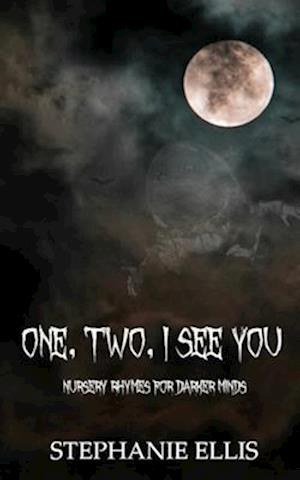 One, Two, I See You: Nursery Rhymes for Darker Minds