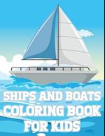 Ships And Boats Coloring Book For Kids: Fun Sailing Ships Adventures Activity Book For Boys And Girls With Illustrations of Boats And Ships 