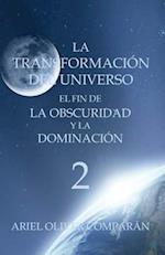 La Transformación del Universo El Fin de la Obscuridad Y La Dominación