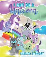 I can be a Unicorn: A cute and inspiring bedtime story about Unicorns and friends. With a guest appearance by Earl the crazy stinky cat. 