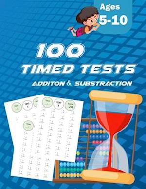 100 Timed Tests: ADDITION SUBSTRACTION: Grades K-2, Math Drills, Practice Problems Paperback