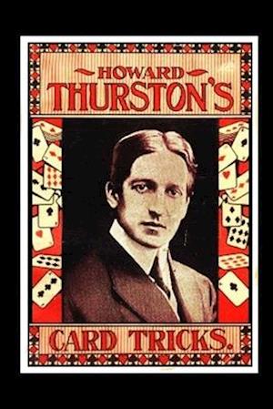 HOWARD THURSTON'S CARD TRICKS: Being a Fin de Siecle manual on the Art of Conjuring with Cards