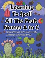 Learning To Spell All The Fruit Names A to C, Educational Arts And Crafts Activity Coloring Book, Volume 1