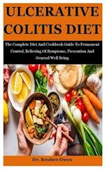 Ulcerative Colitis Diet: The Complete Diet And Cookbook Guide To Permanent Control, Relieving Of Symptoms, Prevention And General Well Being 