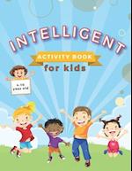 INTELLIGENT activity book for kids: and coloring book / practice for kids ages 4-10 For home or travel, it contains mazes, puzzles,... and more 90page