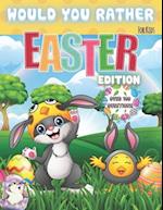 Would You Rather? For Kids. Easter Edition. Over 100 Questions