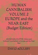HUMAN CANNIBALISM VOLUME 2 Budget Edition: ABOMINABLE SUPPER: Ethnic and Cultural Cannibalism in Europe and the Near East 