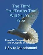 The Third True Truths That Will Set You Free: From the Dungeons of Politics and Dunghills of Religions 