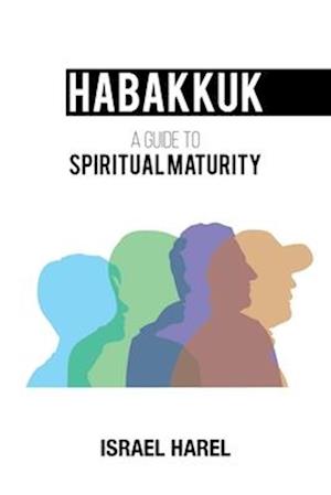Habakkuk: A Guide to Spiritual Maturity