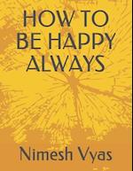 How to Be Happy Always