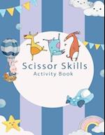 Scissor Skills Activity Book : A Cutting Practice Preschool Workbook for Toddlers and Kids with 40 Color & Cut Designs 