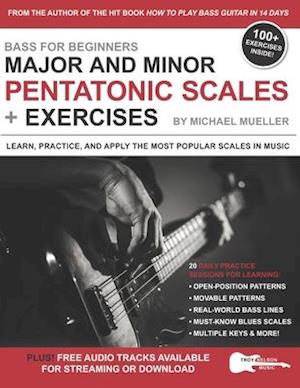 Bass for Beginners: Major and Minor Pentatonic Scales + Exercises: Learn, Practice & Apply the Most Popular Scales in Music