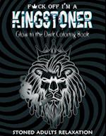 Fuck off I'm A Kingstoner Glow in the Dark Coloring Book for Adults: Stoner Coloring Book A Psychedelic Trippy Coloring for Adults (Weed Gifts) 