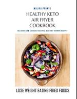 Healthy Keto Air Fryer Cookbook: Delicious Low Carb Diet Recipes: Best Fat-burning Recipes: Lose Weight Eating Fried Foods 