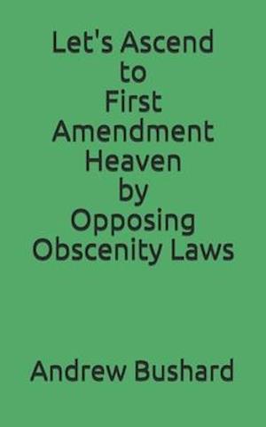 Let's Ascend to First Amendment Heaven by Opposing Obscenity Laws