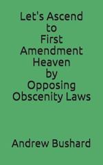 Let's Ascend to First Amendment Heaven by Opposing Obscenity Laws